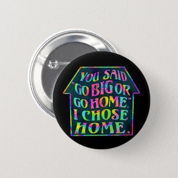 Funny Introvert Go Big Go Home Quote Tiedye House Button by FunnyTShirtsAndMore at Zazzle