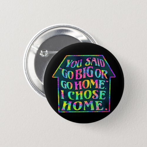 Funny Introvert Go Big Go Home Quote Tiedye House Button