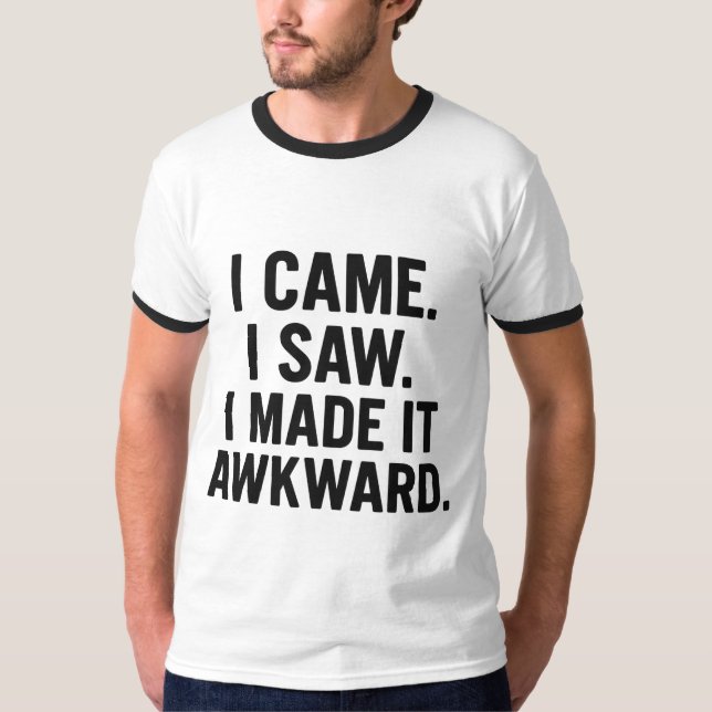 Funny Introvert Quote T-Shirt – I Came I Saw I Mad (Front)