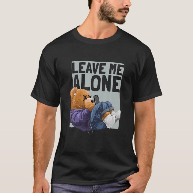Funny Introvert Teddy Bear Says Leave Me Alone T-Shirt (Front)