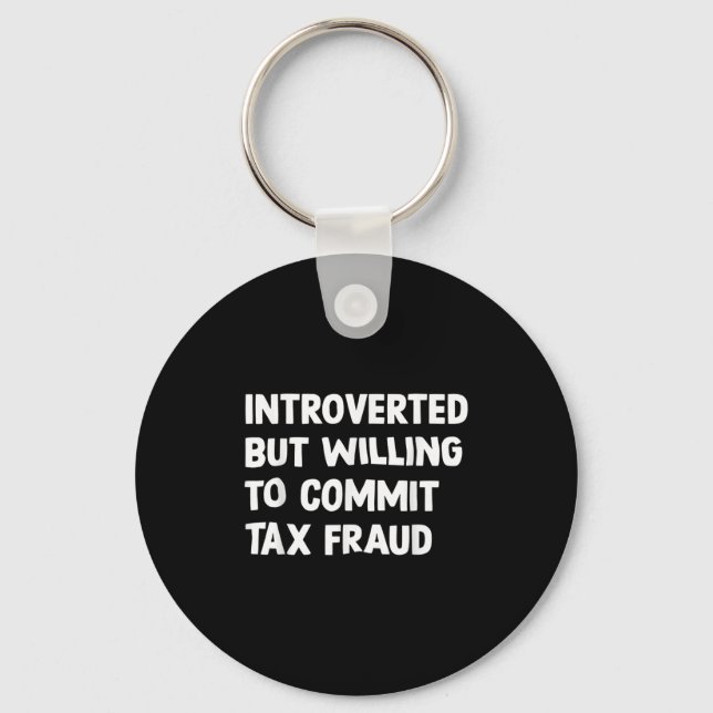 Funny Introverted But Willing To Commit Tax Fraud  Keychain (Front)