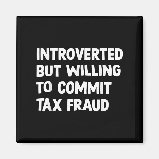 Funny Introverted But Willing To Commit Tax Fraud  Magnet (Front)