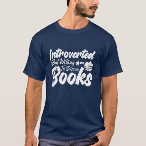 Funny Introverted But Willing To Discuss Books T_Shirt