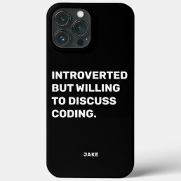 Funny Introverted But Willing To Discuss Coding iPhone 13 Pro Max Case