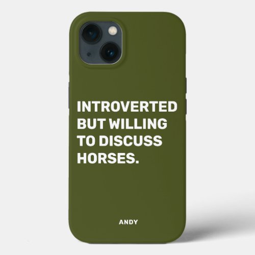 Funny Introverted But Willing To Discuss Horses Ca iPhone 13 Case