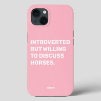 Funny Introverted But Willing To Discuss Horses iPhone 13 Case