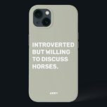 Funny Introverted But Willing To Discuss Horses iPhone 13 Case<br><div class="desc">Funny Sage Green Introverted But Willing To Discuss Horses phone case for equestrians. This funny horse shirt also makes a great gift for any horse lover. Use the design tool to change the color of the text if you like and pick the case for your phone model from the menu....</div>