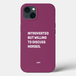 Funny Introverted But Willing To Discuss Horses iPhone 13 Case