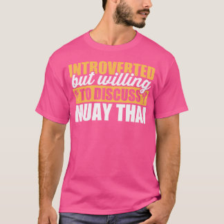 Funny Introverted But Willing To Discuss Muay Thai T-Shirt