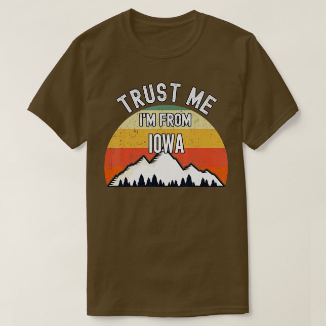 Funny Iowa Gift Trust Me Im From Iowa  T-Shirt (Design Front)