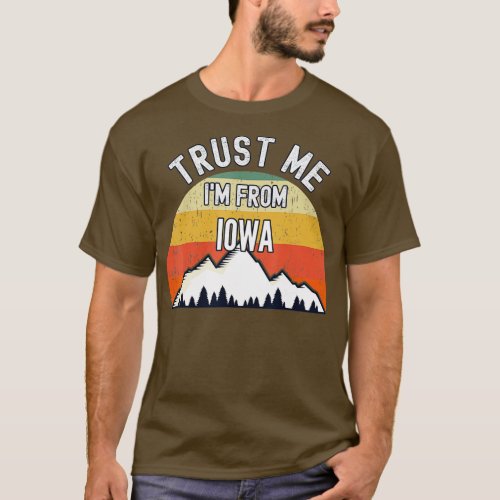 Funny Iowa Gift Trust Me Im From Iowa  T_Shirt