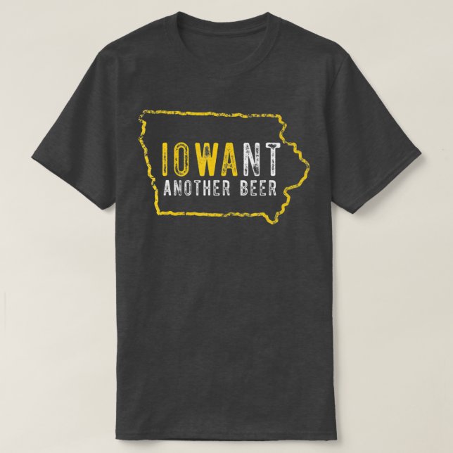 Funny Iowa Want Another Beer  T-Shirt (Design Front)