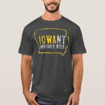 Funny Iowa Want Another Beer  T-Shirt<br><div class="desc">Funny Iowa Want Another Beer  .</div>