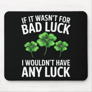 Funny irish bad luck quote clover saint patrick mouse pad