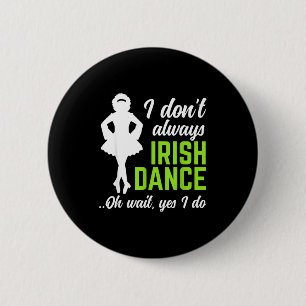 Funny Irish Dance Girls Women St Patrick's Day Button