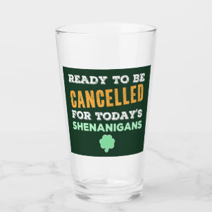 Funny Irish Drinking Shenanigans Cancelled Quote Glass