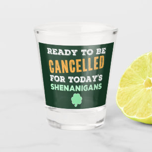 Funny Irish Drinking Shenanigans Cancelled Quote Shot Glass