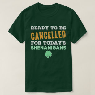 Funny Irish Drinking Shenanigans Cancelled Quote T-Shirt