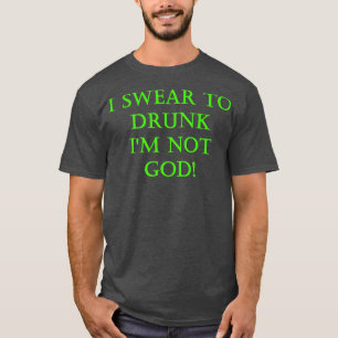 Funny Irish I swear to drunk Im not god St Patrick T-Shirt