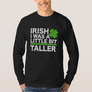 Funny Irish I Was A Little Bit Taller Shenanigans T-Shirt