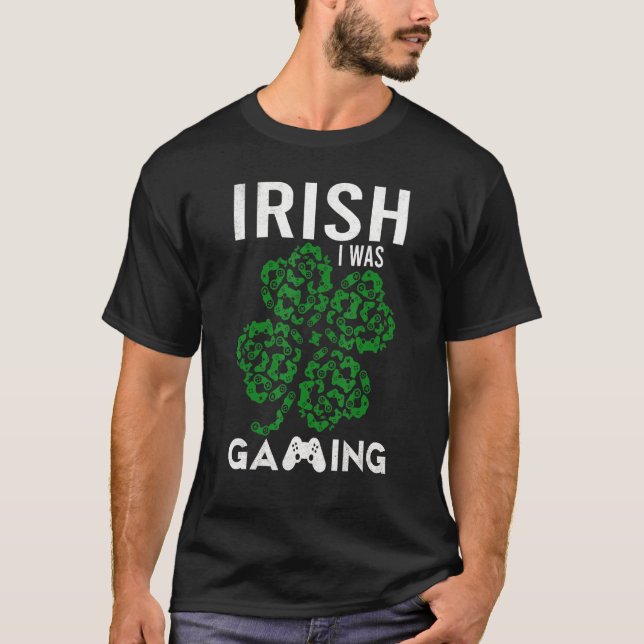 Funny Irish I Was Gaming Gamers Ireland Saint Patr T-Shirt (Front)