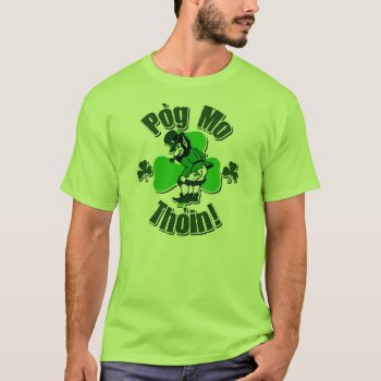 Funny Irish Pog Mo Thoin T-shirt by Shamrockz at Zazzle