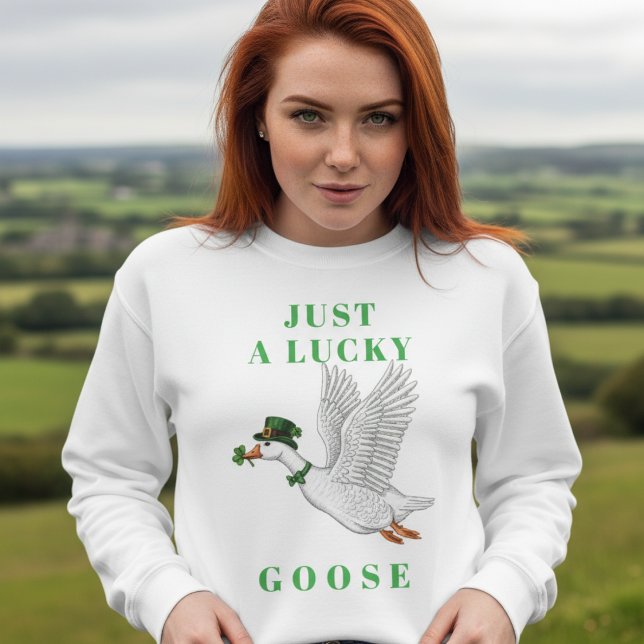 Funny Irish St. Patrick's Day Just a Lucky Goose Sweatshirt (Creator Uploaded)