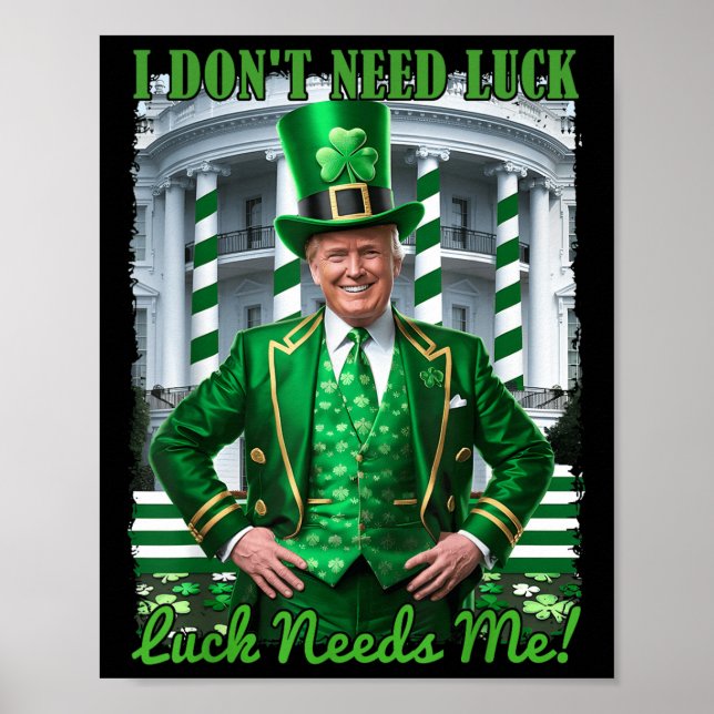 Funny Irish Trump St Patricks Day Luck Needs Me Sh Poster (Front)