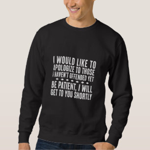 Funny Ironic Work Quote Apologize Offended Yet I W Sweatshirt