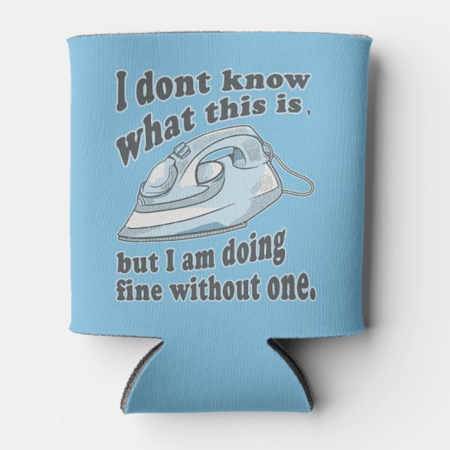 Funny ironing design I hate ironing Can Cooler (Front)