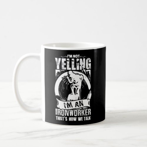 Funny Ironworker Gift For A Yelling Ironworker Coffee Mug