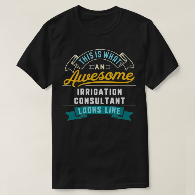 Funny Irrigation Consultant  Awesome Job Occupatio T-Shirt (Design Front)
