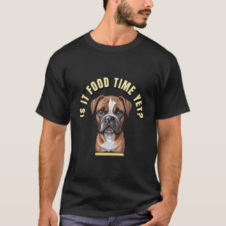 Funny Is It Food Time Yet Boxer Dog Apparel T-Shirt