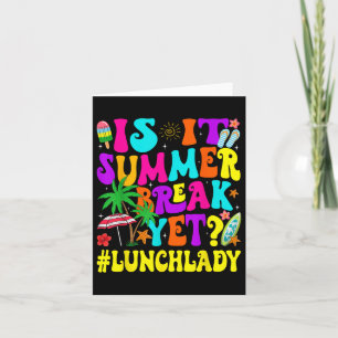 Funny Is It Summer Break Yet Lunch Lady End Of Sch Card
