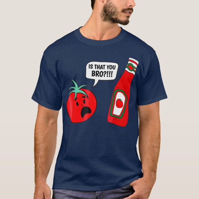 Funny Is that You Bro Ketchup and Tomato Joke T-Shirt (Front)