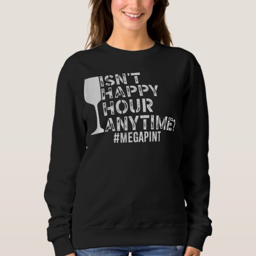 Funny Isnt Happy Hour Anytime Sarcastic t_shirt Sweatshirt