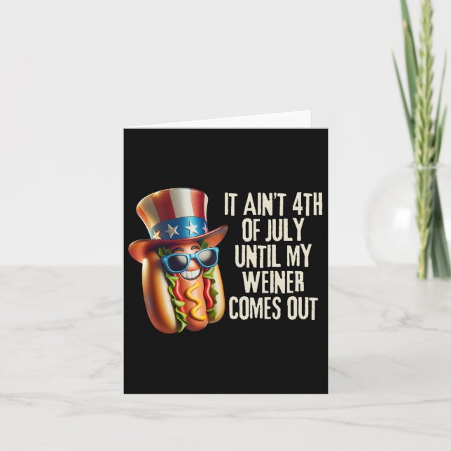 Funny It Aint 4th Of July Until My Weiner Comes Ou Card (Front)