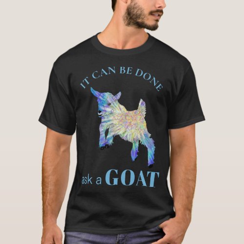 Funny It can Be Done Ask A Goat Saying T_Shirt