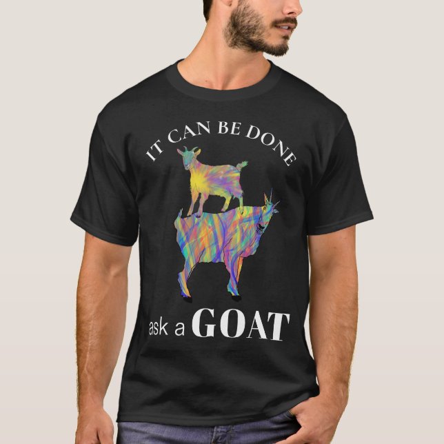 Funny It can Be Done Ask A Goat Saying T-Shirt (Front)