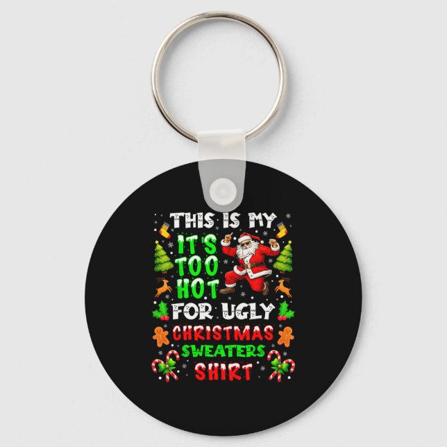 Funny It Is Too Hot For Ugly Christmas Sweater Xma Keychain (Front)