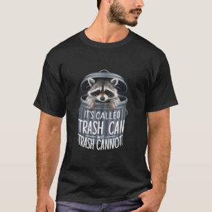 Funny it s called trash can not trash cannot Racco T-Shirt