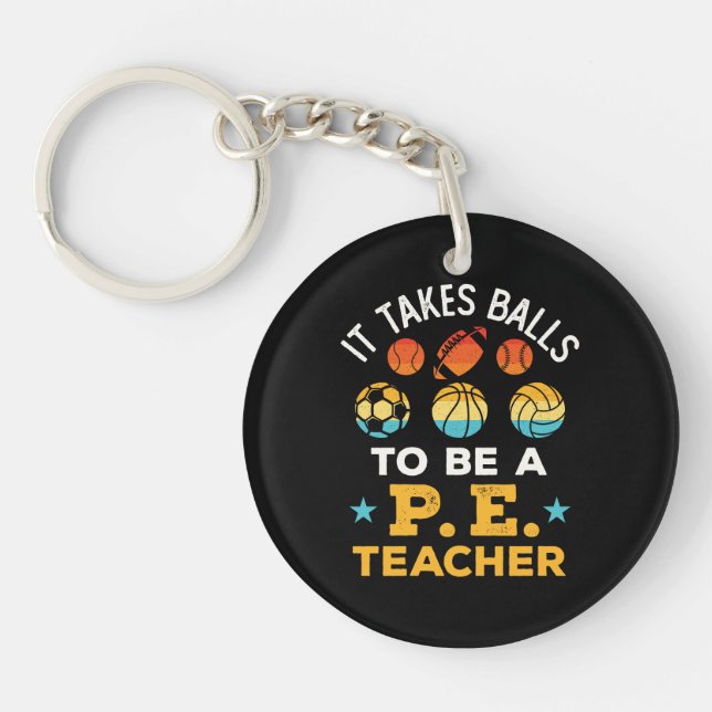 Funny It Takes Balls to Be a PE Teacher Keychain (Front)