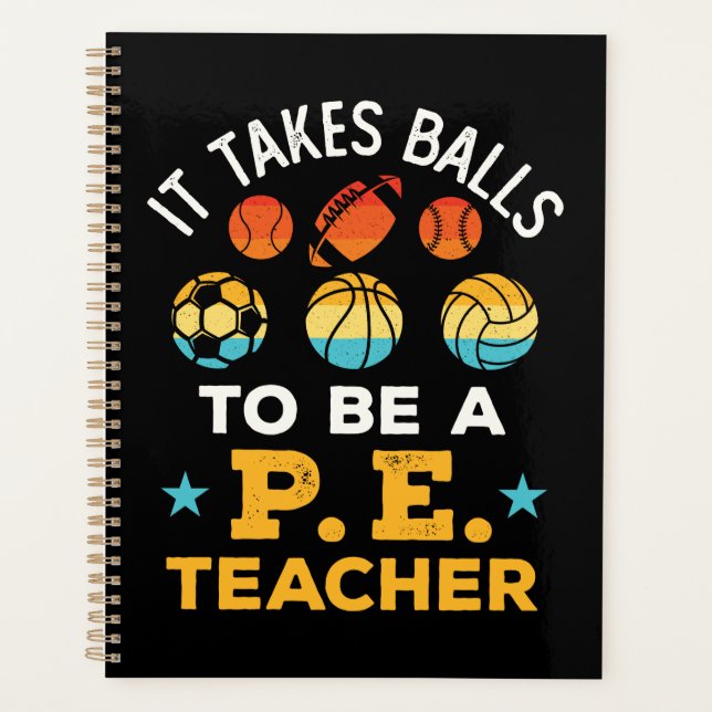 Funny It Takes Balls to Be a PE Teacher Planner (Front)