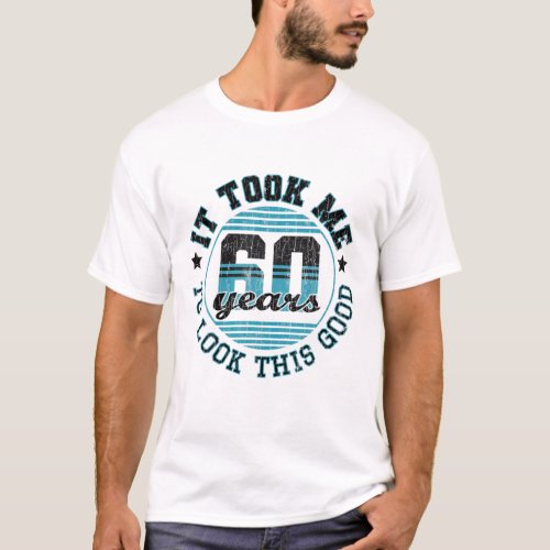 Funny It Took Me 60 Years 60th Birthday Gift Idea T_Shirt
