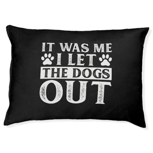 Funny It Was Me I Let The Dogs Out Dog Lover Pet Bed