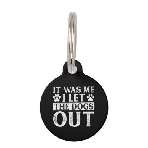 Funny It Was Me I Let The Dogs Out Dog Lover Pet ID Tag