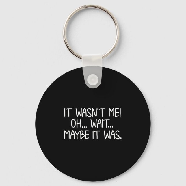 Funny, It Wasn't Me . Sarcastic Joke Tee  Keychain (Front)