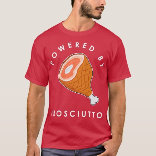 Funny Italian Food Powered By Prosciutto  T_Shirt