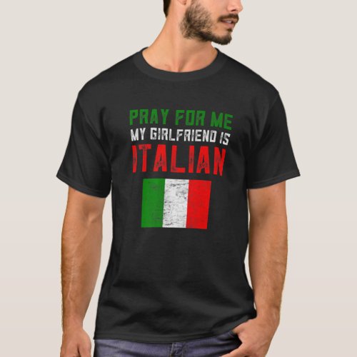 Funny Italian Gag Gifts Pray For Me My Girlfriend T_Shirt