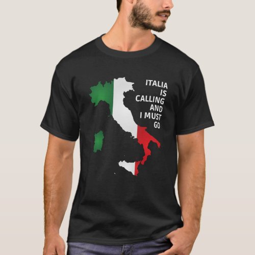 Funny Italian _ Italia Is Calling And I Must Go T_Shirt